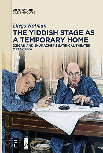 The Yiddish Stage as a Temporary Home: Dzigan and Shumacher’s Satirical Theater (1927-1980)