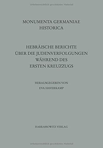Hebräische Berichte über die Judenverfolgungen während des Ersten Kreuzzugs (MGH - Hebräische Texte aus dem Mittelalterlichen Deutschland, Band 1)