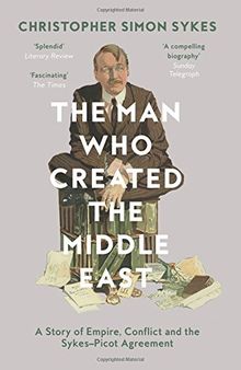 The Man Who Created the Middle East von Sykes, Christopher Simon | Buch | Zustand gut