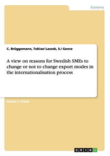 A view on reasons for Swedish SMEs to change or not to change export modes in the internationalisation process: Magisterarbeit