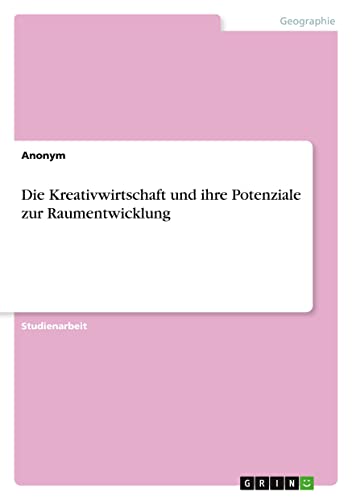 Die Kreativwirtschaft und ihre Potenziale zur Raumentwicklung