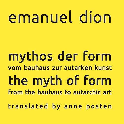 mythos der form / the myth of form: vom bauhaus zur autarken kunst / from the bauhaus to autarchic art (edition autarchic-art.gallery)
