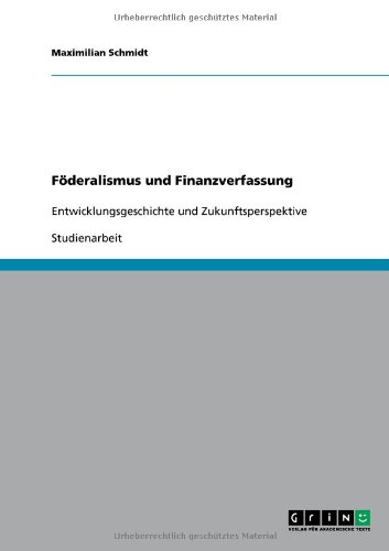 Föderalismus und Finanzverfassung: Entwicklungsgeschichte und Zukunftsperspektive