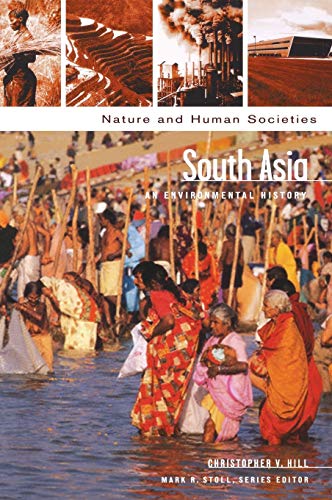 South Asia: An Environmental History (Nature And Human Societies)