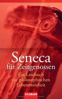 Seneca für Zeitgenossen: Ein Lesebuch zur philosophischen Lebensweisheit