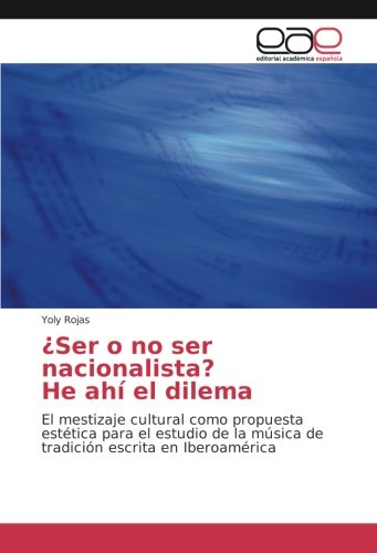 ¿Ser o no ser nacionalista? He ahí el dilema: El mestizaje cultural como propuesta estética para el estudio de la música de tradición escrita en Iberoamérica