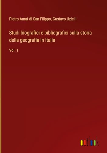 Studi biografici e bibliografici sulla storia della geografia in Italia: Vol. 1