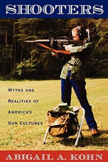 Shooters: Myths and Realities of America's Gun Cultures