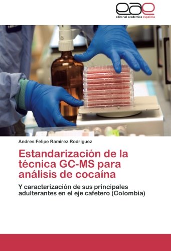 Estandarización de la técnica GC-MS para análisis de cocaína: Y caracterización de sus principales adulterantes en el eje cafetero (Colombia)