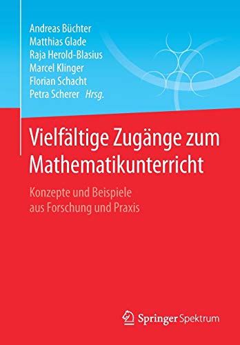 Vielfältige Zugänge zum Mathematikunterricht: Konzepte und Beispiele aus Forschung und Praxis