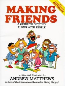 Making Friends: A Guide to Getting Along with People