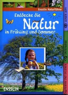 Ensslin Naturführer - Entdecke die Natur in Frühling und Sommer: Feiern und erleben, unterwegs, Augen auf