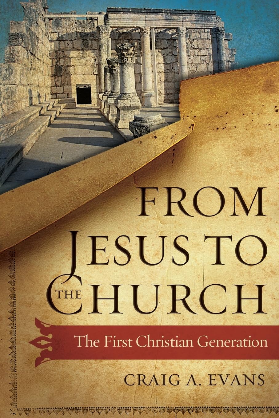 Evans, Craig A. From Jesus To The Church, The First Christian Generation