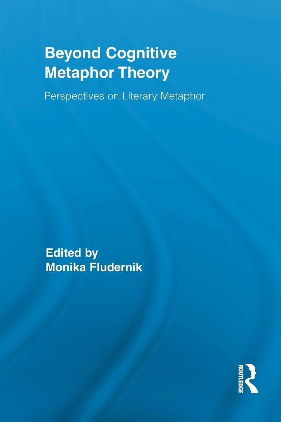 Beyond Cognitive Metaphor Theory: Perspectives on Literary Metaphor (Routledge Studies in Rhetoric and Stylistics, 3, Band 3)