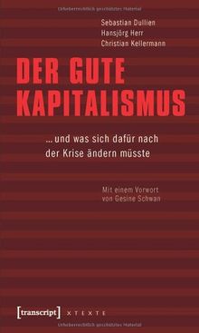 Der gute Kapitalismus: ... und was sich dafür nach der Krise ändern müsste. Mit einem Vorwort von Gesine Schwan