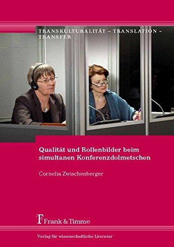 Qualität und Rollenbilder beim simultanen Konferenzdolmetschen (Transkulturalität - Translation - Transfer)