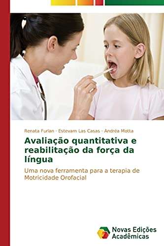 Avaliação quantitativa e reabilitação da força da língua: Uma nova ferramenta para a terapia de Motricidade Orofacial
