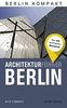 Berlin Kompakt: Architekturführer Berlin: Die 100 wichtigsten Bauwerke