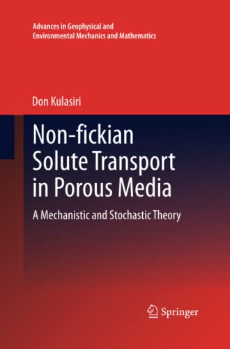 Non-fickian Solute Transport in Porous Media: A Mechanistic and Stochastic Theory (Advances in Geophysical and Environmental Mechanics and Mathematics)