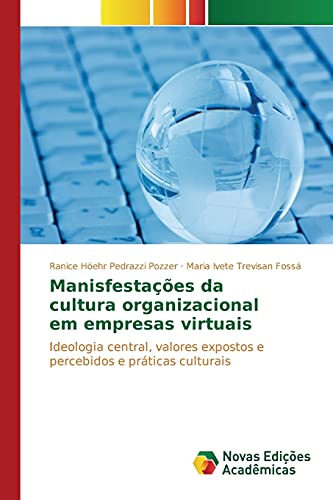 Manisfestações da cultura organizacional em empresas virtuais: Ideologia central, valores expostos e percebidos e práticas culturais