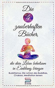 Die 4 zauberhaften Bücher, die dein Leben behutsam in Einklang bringen: Buddhismus, Die Lehren des Buddha, Chakren und Meditation lernen