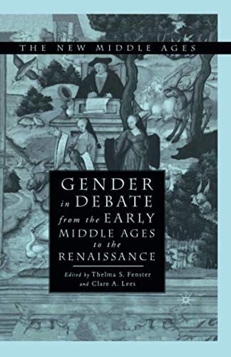 T. Fenster Gender In Debate From The Early Middle Ages To The Renaissance (The New Middle Ages)