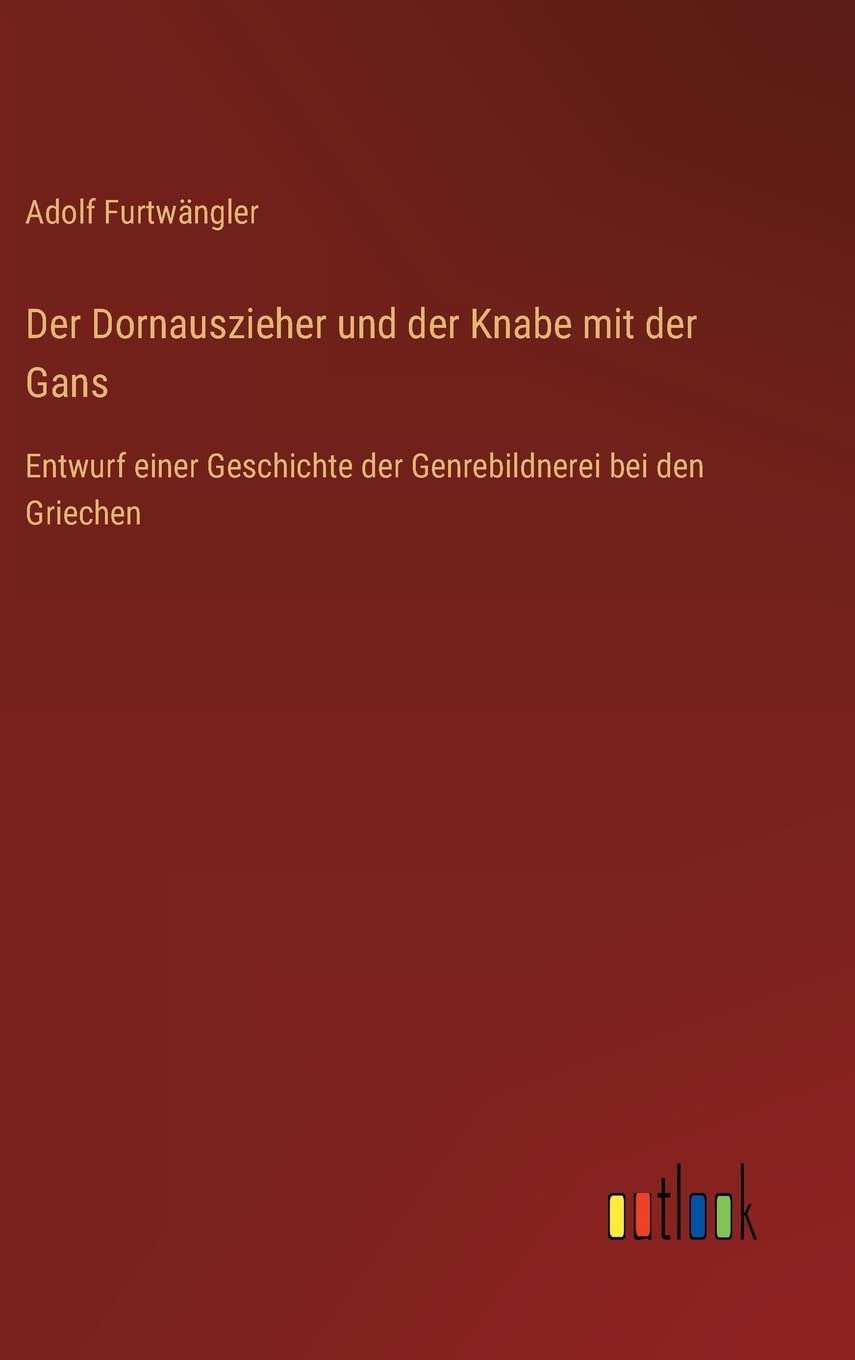 Der Dornauszieher und der Knabe mit der Gans: Entwurf einer Geschichte der Genrebildnerei bei den Griechen