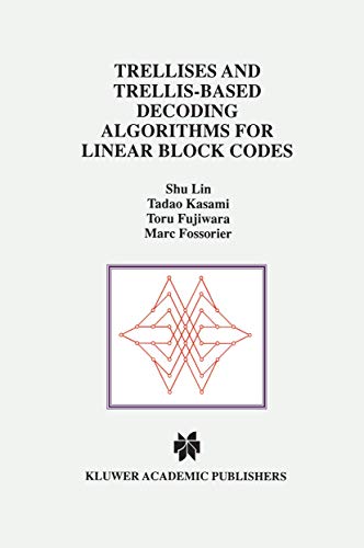 Trellises and Trellis-Based Decoding Algorithms for Linear Block Codes (The Springer International Series in Engineering and Computer Science, 443, Band 443)