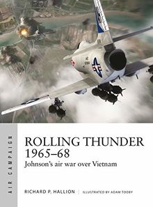 Rolling Thunder 1965-68: Johnson's air war over Vietnam (Air Campaign, Band 3)