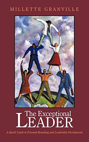 The Exceptional Leader: A Quick Guide to Personal Branding and Leadership Development