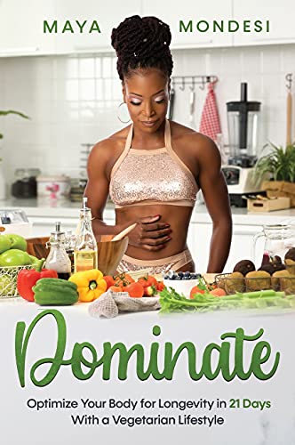DOMINATE: Optimize Your Body for Longevity in 21 Days With A Vegetarian Lifestyle
