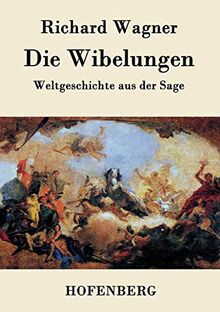 Die Wibelungen: Weltgeschichte aus der Sage