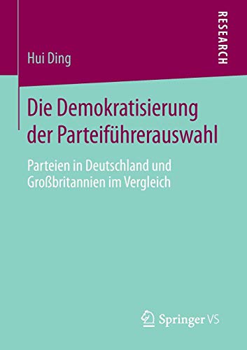 Die Demokratisierung der Parteiführerauswahl: Parteien in Deutschland und Großbritannien im Vergleich