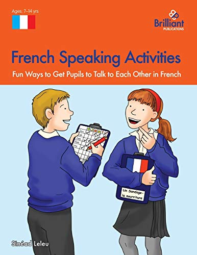 French Speaking Activities-Fun Ways to Get Pupils to Talk to Each Other in French: Fun Ways to Get KS2 Pupils to Talk to Each Other in French