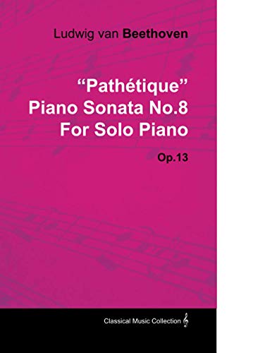 Pathétique - Piano Sonata No. 8 - Op. 13 - For Solo Piano: With a Biography by Joseph Otten
