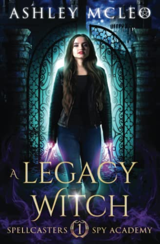 A Legacy Witch: A Fantasy Academy Series (Spellcasters Spy Academy, Band 1)