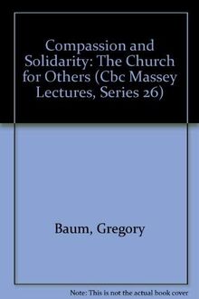 Compassion and Solidarity: The Church for Others (Cbc Massey Lectures, Series 26)