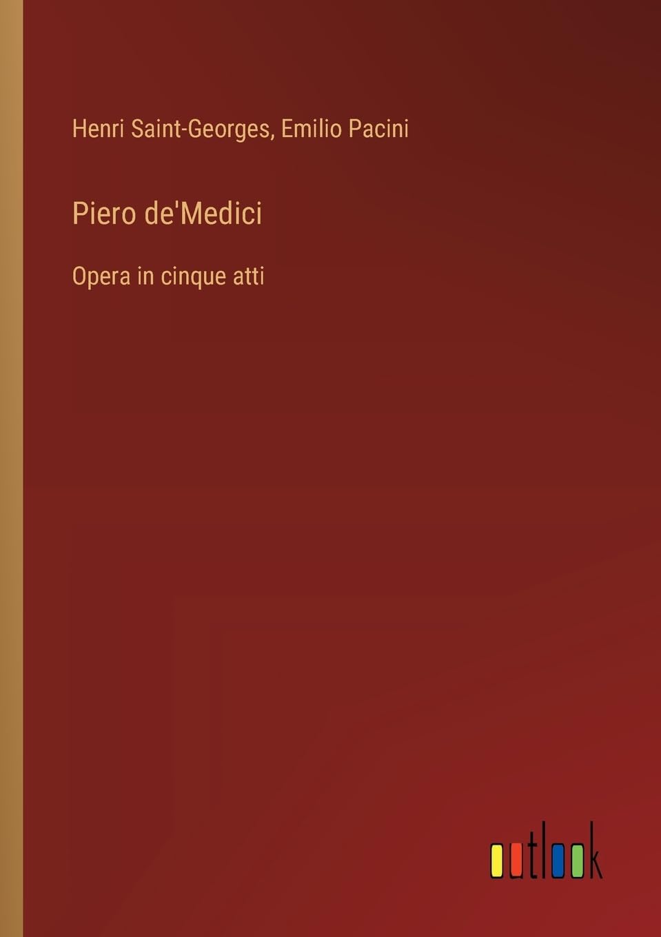 Piero de'Medici: Opera in cinque atti