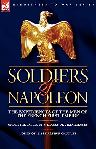 Soldiers of Napoleon: the Experiences of the Men of the French First Empire