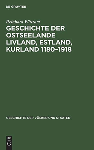Geschichte der Ostseelande Livland, Estland, Kurland 1180–1918: Umrisse und Querschnitte (Geschichte der Völker und Staaten)