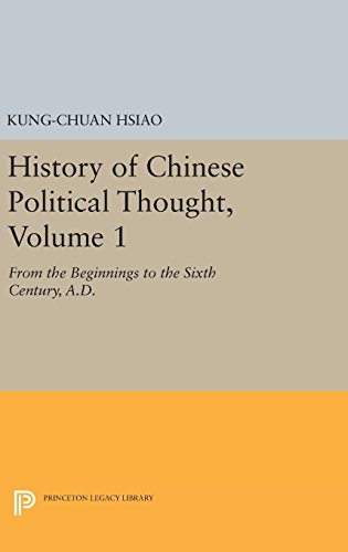 History of Chinese Political Thought, Volume 1: From the Beginnings to the Sixth Century, A.D. (Princeton Library of Asian Translations, Band 1)
