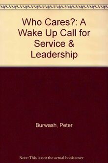 Who Cares?: "A Wake Up Call for Service & Leadership"