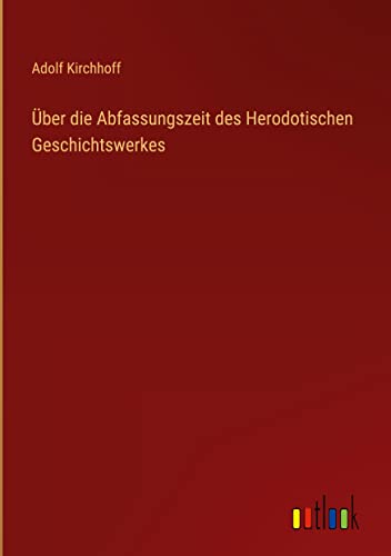 Über die Abfassungszeit des Herodotischen Geschichtswerkes