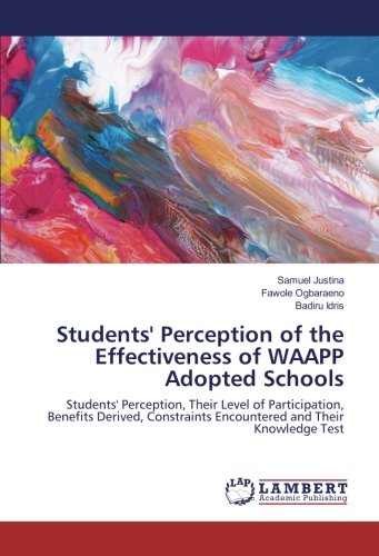 Students' Perception of the Effectiveness of WAAPP Adopted Schools: Students' Perception, Their Level of Participation, Benefits Derived, Constraints Encountered and Their Knowledge Test