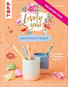 Lovely You – mein Kreativbuch: Farbenfrohe DIY-Projekte für dich