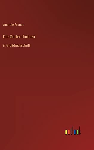 Die Götter dürsten: in Großdruckschrift