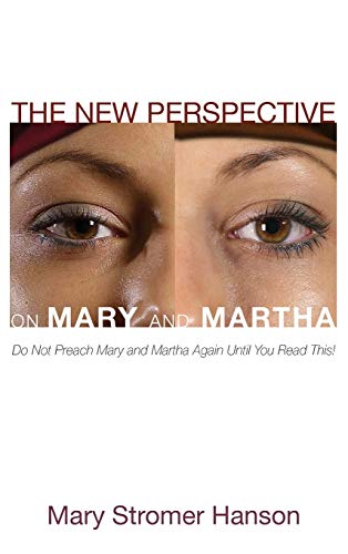 The New Perspective on Mary and Martha: Do Not Preach Mary and Martha Again Until You Read This!