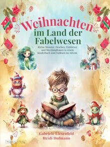 Weihnachten im Land der Fabelwesen: Kleine Monster, Drachen, Einhörner und Meerjungfrauen in einem Kinderbuch zum Vorlesen im Advent. Für Kinder ab 3 Jahren.