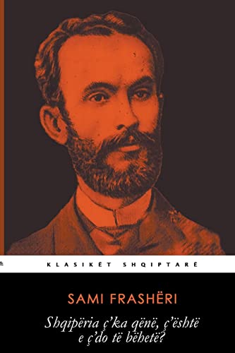 Shqipëria ç'ka qënë, ç'është e ç'do të bëhetë? (Klasikët Shqiptarë, Band 3)