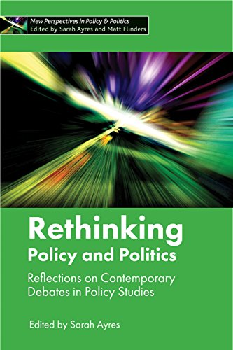 Rethinking policy and politics: Reflections on Contemporary Debates in Policy Studies (New Perspectives in Policy & Politics)